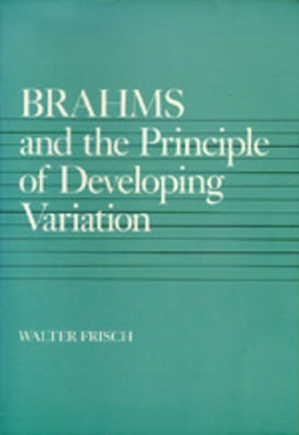 Brahms and the Principle of Developing Variation: Volume 2 by Frisch, Walter