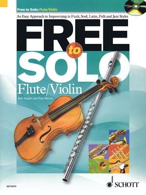 Free to Solo Flute or Violin: An Easy Approach to Improvising in Funk, Soul, Latin Folk and Jazz Styles by Harvey, Paul