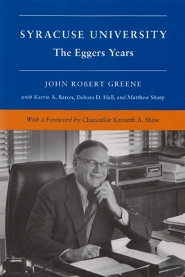 Syracuse University: Volume V: The Eggers Years by Greene, John