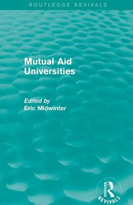 Mutual Aid Universities (Routledge Revivals) by Midwinter, Eric