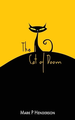 The Cat of Doom: The Man who let the Cat of Doom out of the Bag - A Surreal Apocalyptic Fantasy With Poetical and Musical Interludes by Henderson, Mark