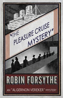 The Pleasure Cruise Mystery: An Algernon Vereker Mystery by Forsythe, Robin