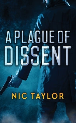 A Plague of Dissent by Taylor, Nic