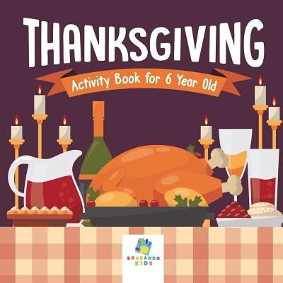 Thanksgiving Activity Book for 6 Year Old by Educando Kids