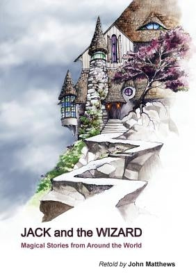 Jack and the Wizard: Magical Stories from Around the World by Matthews, John