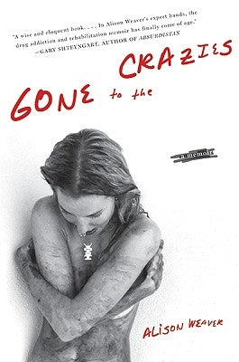 Gone to the Crazies: A Memoir by Weaver, Alison