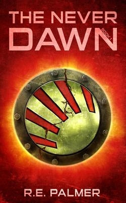 The Never Dawn by Palmer, R. E.