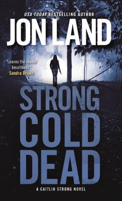 Strong Cold Dead: A Caitlin Strong Novel by Land, Jon