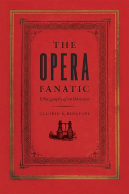 The Opera Fanatic: Ethnography of an Obsession by Benzecry, Claudio E.