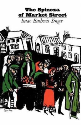 Spinoza of Market Street and Other Stories by Singer, Isaac Bashevis