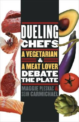 Dueling Chefs: A Vegetarian and a Meat Lover Debate the Plate by Pleskac, Maggie