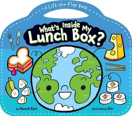 What's Inside My Lunch Box?: A Lift-The-Flap Book by Eliot, Hannah