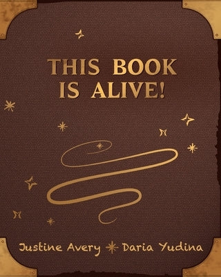 This Book Is Alive! by Avery, Justine