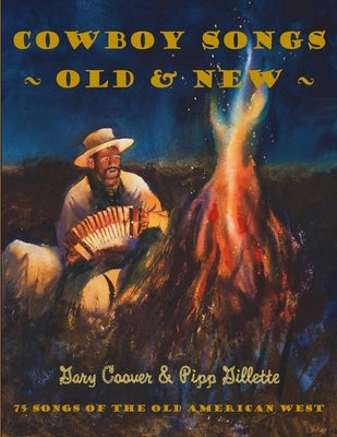 Cowboy Songs Old and New: 75 Songs of the Old American West by Gillette, Pipp