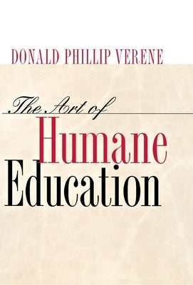 The Art of Humane Education: A Passion for Resistance: by Verene, Donald Phillip