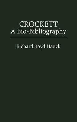 Crockett: A Bio-Bibliography by Hauck, Richard B.