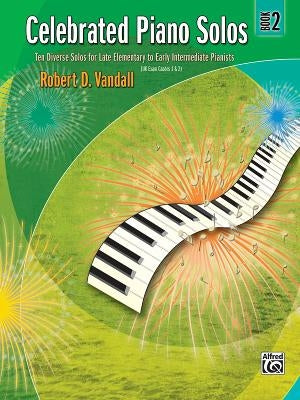 Celebrated Piano Solos, Bk 2: Ten Diverse Solos for Late Elementary to Early Intermediate Pianists by Vandall, Robert D.