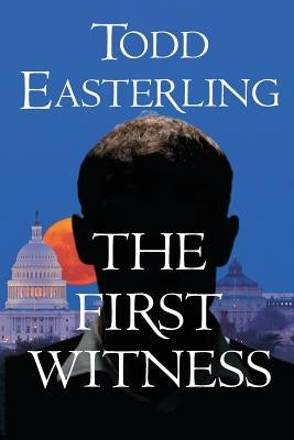 The First Witness by Easterling, Todd