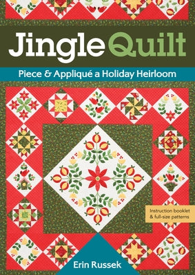 Jingle Quilt: Piece & Appliqué a Holiday Heirloom by Russek, Erin