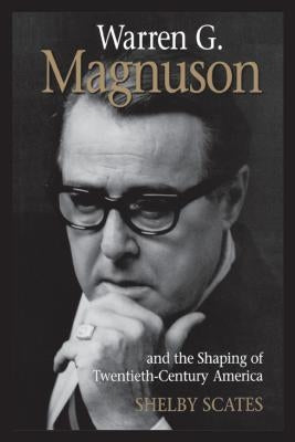 Warren G. Magnuson and the Shaping of Twentieth-Century America by Scates, Shelby