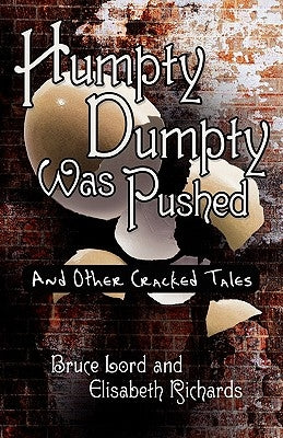 Humpty Dumpty Was Pushed: And Other Cracked Tales by Lord, Bruce