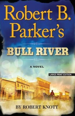 Robert B. Parker's Bull River by Knott, Robert