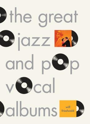 The Great Jazz and Pop Vocal Albums by Friedwald, Will
