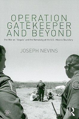 Operation Gatekeeper and Beyond: The War on Illegals and the Remaking of the U.S. - Mexico Boundary by Nevins, Joseph