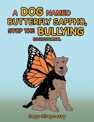 A Dog Named Butterfly Sappho, Stop the Bullying: Book/Journal by Sapp-Hirepoetry