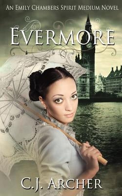 Evermore: An Emily Chambers Spirit Medium Novel by Archer, Cj