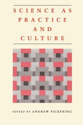 Science as Practice and Culture by Pickering, Andrew