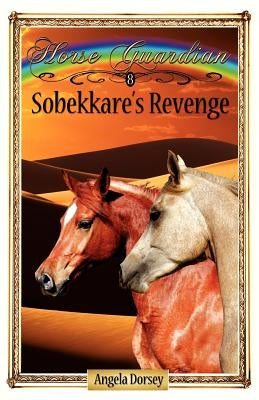 Sobekkare's Revenge: Sometimes Horses Need a Little Magic by Dorsey, Angela