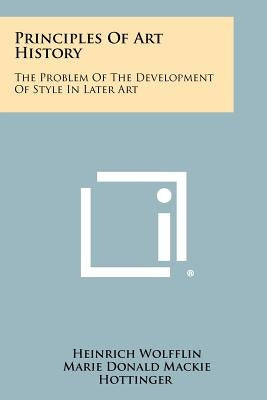 Principles Of Art History: The Problem Of The Development Of Style In Later Art by Wolfflin, Heinrich