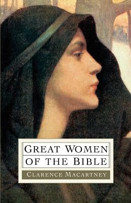 Great Women of the Bible by Macartney, Clarence Edward Noble