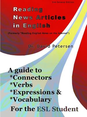 Reading News Articles in English: A Guide to Connectors, Verbs, Expressions, and Vocabulary for the ESL Student by Petersen, David