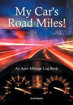 My Car's Road Miles! An Auto Mileage Log Book by Activinotes