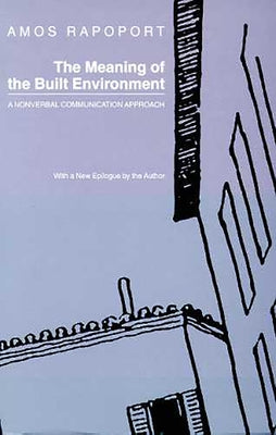 The Meaning of the Built Environment: A Nonverbal Communication Approach by Rapoport, Amos