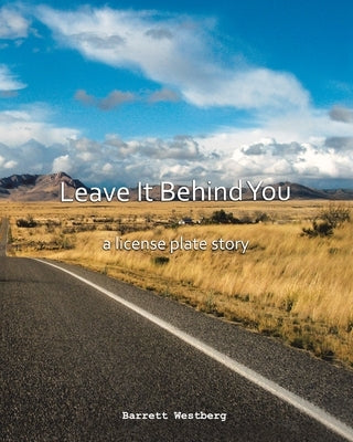 Leave It Behind You: A License Plate Story by Westberg, Barrett