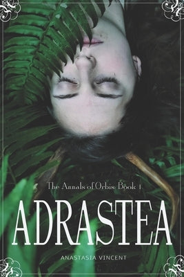 The Annals of Orbis: Book 1 Adrastea by Vincent, Anastasia