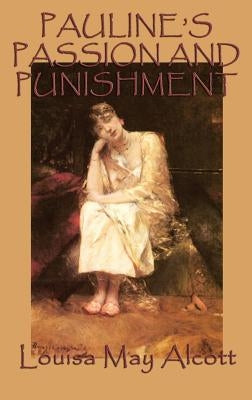 Pauline's Passion and Punishment by Alcott, Louisa May