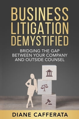 Business Litigation Demystified by Cafferata, Diane