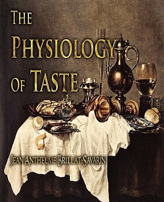 The Physiology of Taste by Jean Anthelme Brillat-Savarin