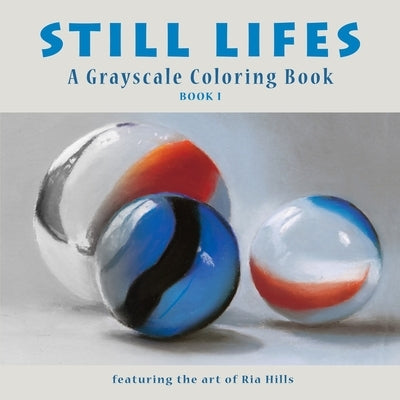 Still Lifes: A Grayscale Coloring Book by Hills, Ria