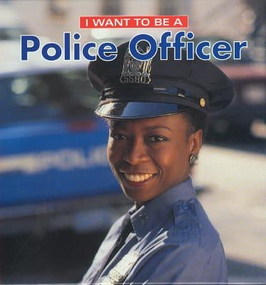 I Want to Be a Police Officer by Liebman, Dan