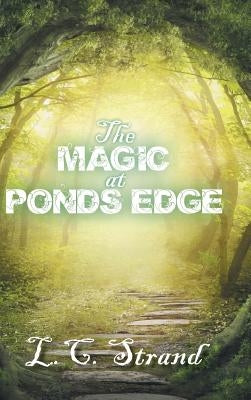 The Magic at Ponds Edge by Strand, L. C.