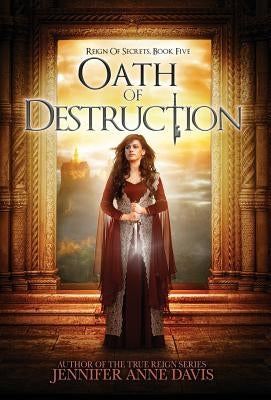 Oath of Destruction: Reign of Secrets, Book 5 by Davis, Jennifer Anne