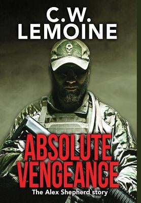 Absolute Vengeance: The Alex Shepherd Story by Lemoine, C. W.