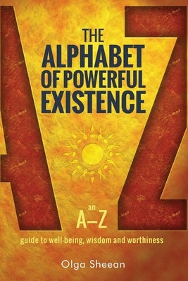 The Alphabet of Powerful Existence: An A-Z guide to well-being, wisdom and worthiness by Evans, Lewis