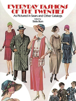 Everyday Fashions of the Twenties: As Pictured in Sears and Other Catalogs by Blum, Stella