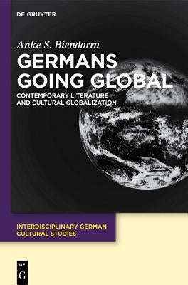 Germans Going Global by Biendarra, Anke S.